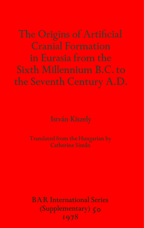 Cover image for The Origins of Artificial Cranial Formation in Eurasia from theSixth Millennium B.C. to the Seventh Century A.D.