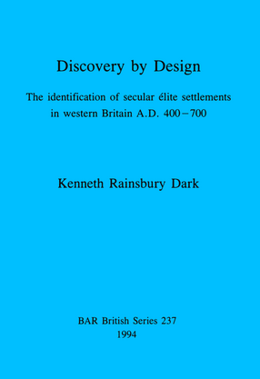 Cover image for Discovery by Design: The identification of secular elite settlements in western Britain A.D. 400-700