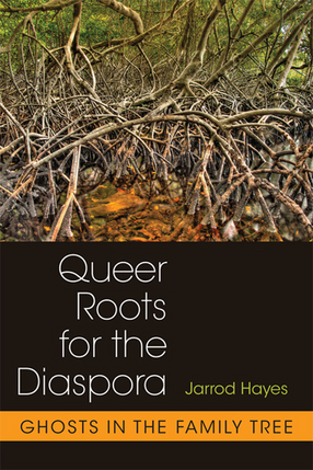 Cover image for Queer Roots for the Diaspora: Ghosts in the Family Tree