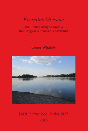 Cover image for Exercitus Moesiae: The Roman Army in Moesia from Augustus to Severus Alexander