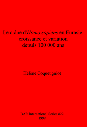 Cover image for Le crâne d&#39;Homo sapiens en Eurasie: croissance et variation depuis 100 000 ans