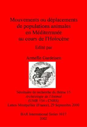 Cover image for Mouvements ou déplacements de populations animales en Méditerranée au cours de l&#39;Holocène: Séminaire de recherche du thème 15, Archéologie de l&#39;Animal, (UMR 154 – CNRS), Lattes-Montpellier (France), 29 Septembre 2000