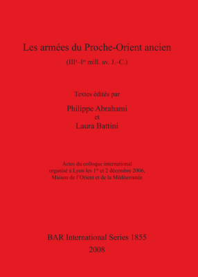 Cover image for Les armées du Proche-Orient ancien (IIIe-Ier mill.av. J. –C.): Actes du colloque international organisé à Lyon les 1 er et 2 décembre 2006, Maison de l&#39;Orient et de la Méditerranée