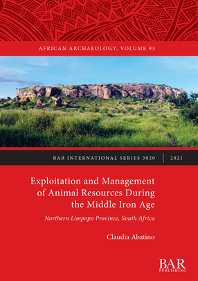 Cover image for Exploitation and Management of Animal Resources During the Middle Iron Age: Northern Limpopo Province, South Africa