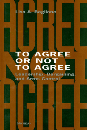 Cover image for To Agree or Not to Agree: Leadership, Bargaining, and Arms Control