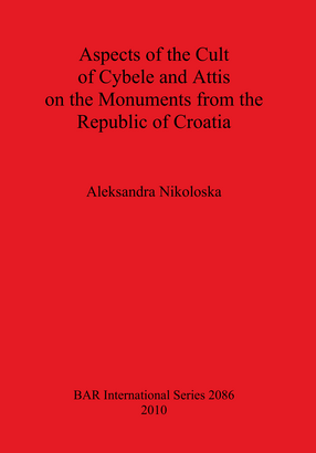 Cover image for Aspects of the Cult of Cybele and Attis on the Monuments from the Republic of Croatia