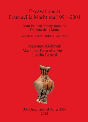 Cover image for Excavations at Francavilla Marittima 1991–2004: Matt-Painted Pottery from theTimpone della Motta / Volume 2 The Cross-Hatched Bands Style