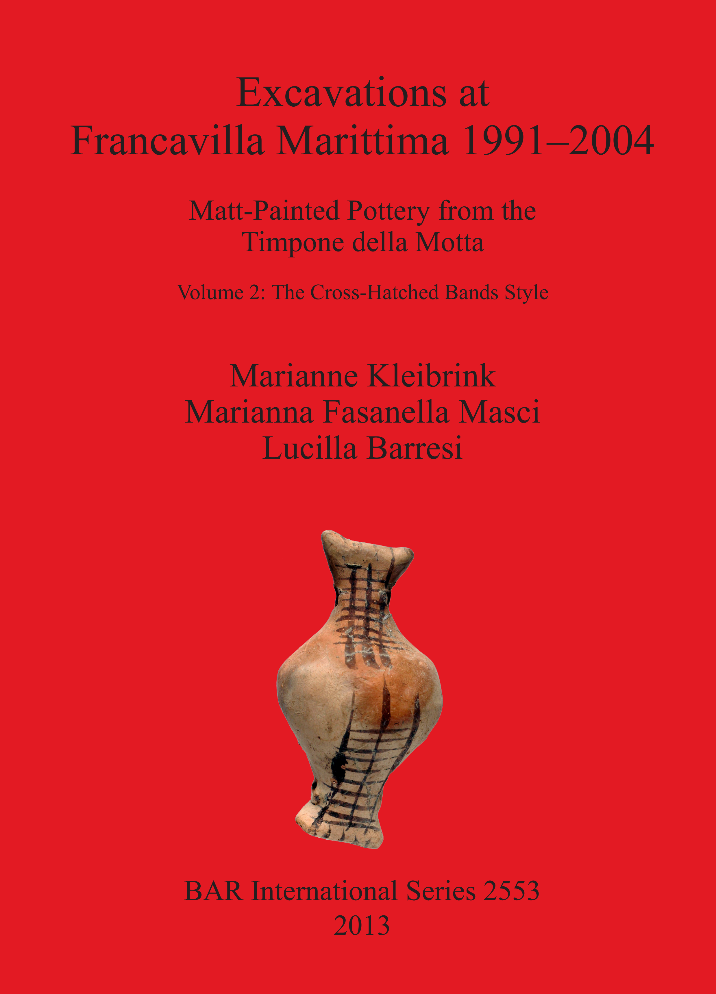 Excavations at Francavilla Marittima 1991–2004: Matt-Painted Pottery from  theTimpone della Motta / Volume 2 The Cross-Hatched Bands Style