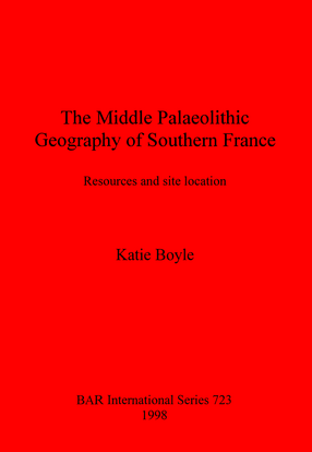 Cover image for The Middle Palaeolithic Geography of Southern France: Resources and site location