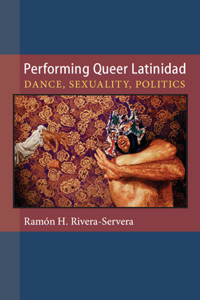 Cover image for Performing Queer Latinidad: Dance, Sexuality, Politics