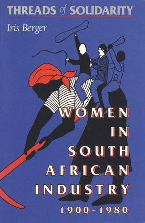 Cover image for Threads of solidarity: women in South African industry, 1900-1980