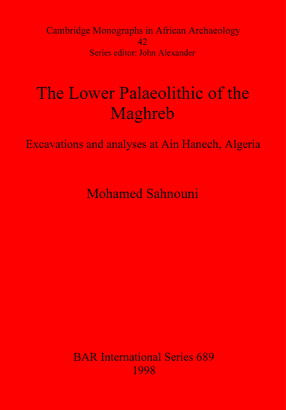 Cover image for The Lower Palaeolithic of the Maghreb: Excavations and analyses at Ain Hanech, Algeria