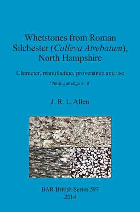 Cover image for Whetstones from Roman Silchester (Calleva Atrebatum), North Hampshire: Character, manufacture, provenance and use. &#39;Putting an edge on it&#39;.