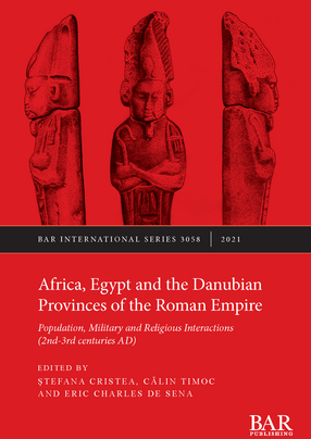 Cover image for Africa, Egypt and the Danubian Provinces of the Roman Empire: Population, military and religious interactions (2nd -3rd centuries AD)