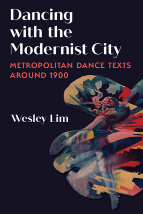 Cover image for Dancing with the Modernist City: Metropolitan Dance Texts around 1900