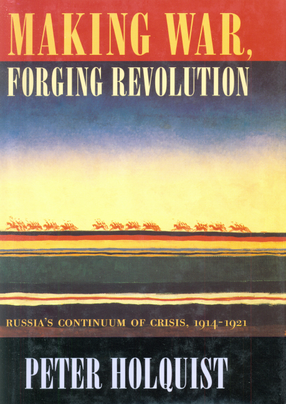 Cover image for Making war, forging revolution: Russia&#39;s continuum of crisis, 1914-1921