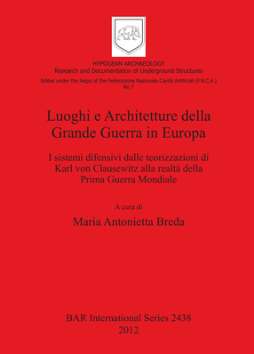 Cover image for Luoghi e Architetture della Grande Guerra in Europa: I sistemi difensivi dalle teorizzazioni di Karl von Clausewitz alla realtà della Prima Guerra Mondiale