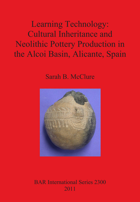 Cover image for Learning Technology: Cultural Inheritance and Neolithic Pottery Production in the Alcoi Basin, Alicante, Spain
