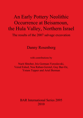 Cover image for An Early Pottery Neolithic Occurrence at Beisamoun, the Hula Valley, Northern Israel: The results of the 2007 salvage excavation