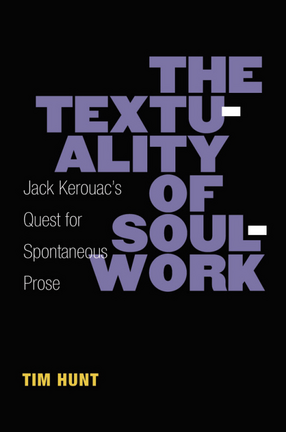 Cover image for The Textuality of Soulwork: Jack Kerouac&#39;s Quest for Spontaneous Prose