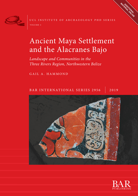 Cover image for Ancient Maya Settlement and the Alacranes Bajo: Landscape and Communities in the Three Rivers Region, Northwestern Belize
