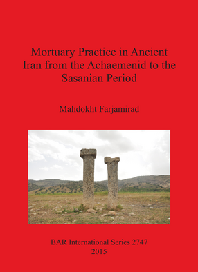 Cover image for Mortuary Practice in Ancient Iran from the Achaemenid to the Sasanian Period