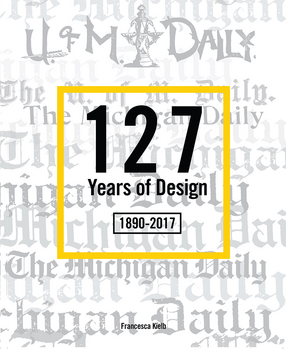 Cover image for 127 Years of Design: The Michigan Daily 1890-2017