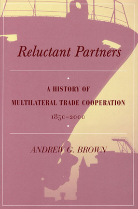 Cover image for Reluctant Partners: A History of Multilateral Trade Cooperation, 1850-2000