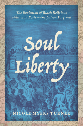 Cover image for Soul Liberty: The Evolution of Black Religious Politics in Postemancipation Virginia