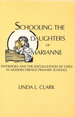 Cover image for Schooling the daughters of Marianne: textbooks and the socialization of girls in modern French primary schools