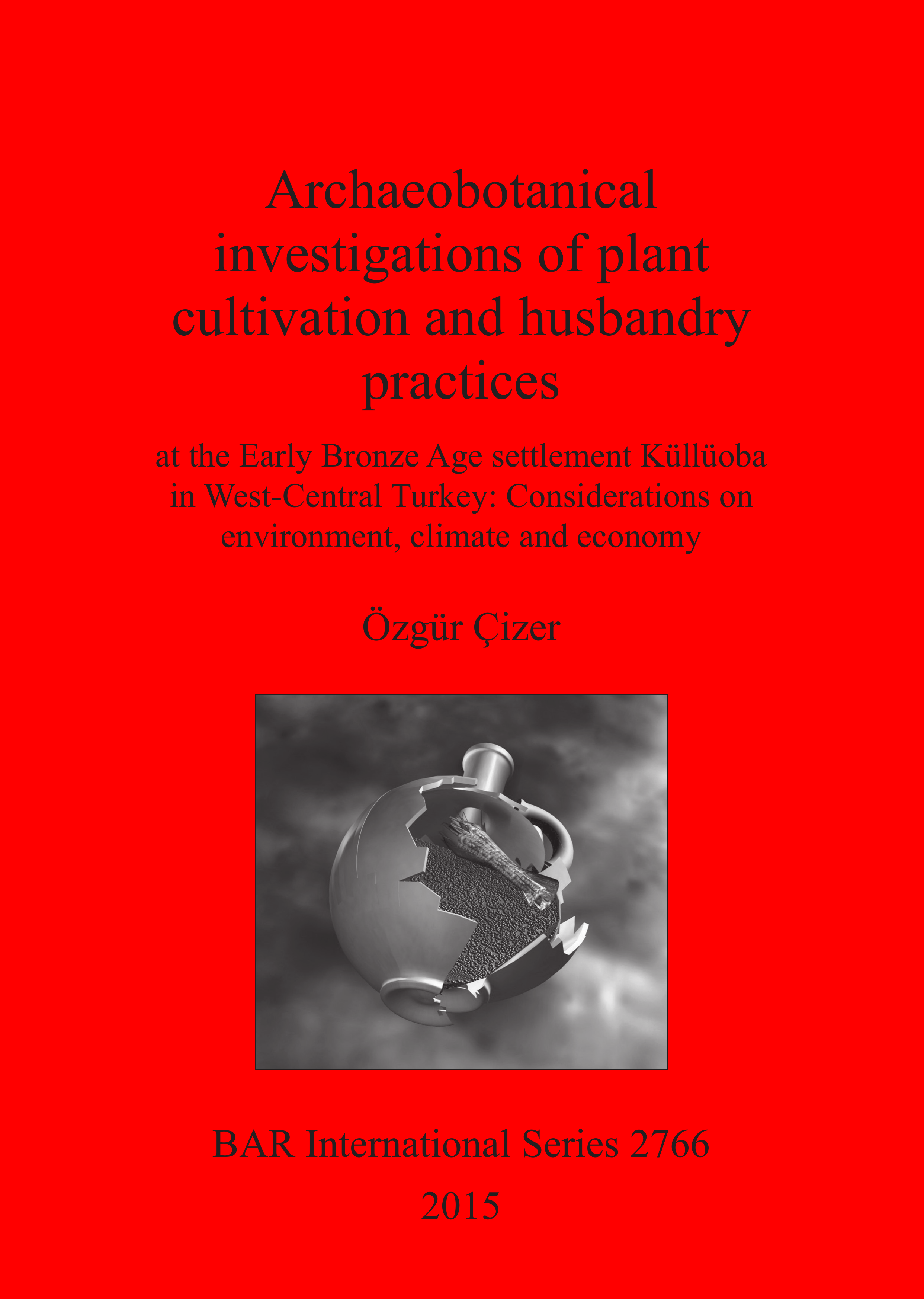 Archaeobotanical investigations of plant cultivation and husbandry  practices: at the Early Bronze Age settlement Küllüoba in West-Central  Turkey: Considerations on environment, climate and economy