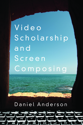 Cover image for Video Scholarship and Screen Composing