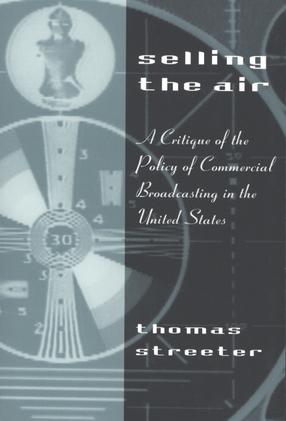 Cover image for Selling the air: a critique of the policy of commercial broadcasting in the United States