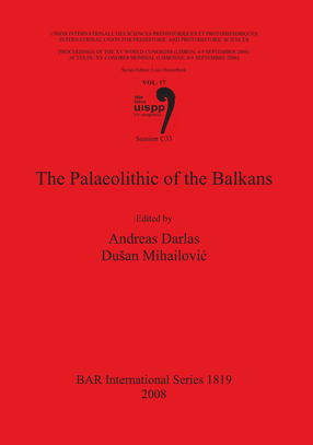Cover image for The Palaeolithic of the Balkans: Proceedings of the XV IUPPS World Congress (Lisbon, 4-9 September 2006) Vol. 17 Session C33