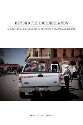 Cover image for Beyond the borderlands: migration and belonging in the United States and Mexico