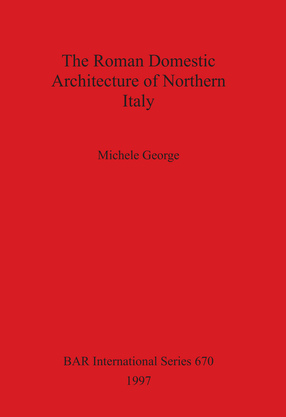 Cover image for The Roman Domestic Architecture of Northern Italy