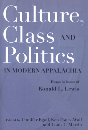 Cover image for Culture, class and politics in modern Appalachia: essays in honor of Ronald L. Lewis