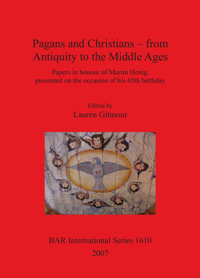 Cover image for Pagans and Christians – from Antiquity to the Middle Ages: Papers in honour of Martin Henig, presented on the occasion of his 65th birthday