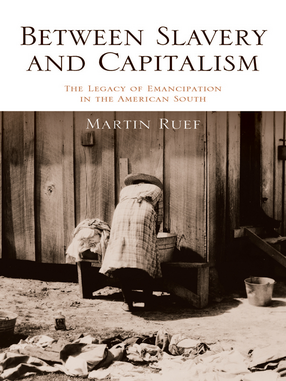 Cover image for Between Slavery and Capitalism: The Legacy of Emancipation in the American South