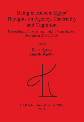 Cover image for &#39;Being in Ancient Egypt&#39;. Thoughts on Agency, Materiality and Cognition: Proceedings of the seminar held in Copenhagen, September 29-30, 2006