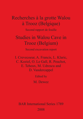 Cover image for Recherches à la grotte Walou à Trooz (Belgique) / Studies in Walou Cave in Trooz (Belgium): Second rapport de fouille / Second excavation report