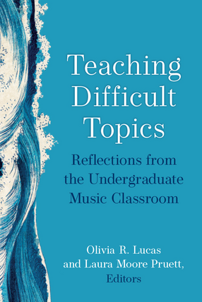 Cover image for Teaching Difficult Topics: Reflections from the Undergraduate Music Classroom