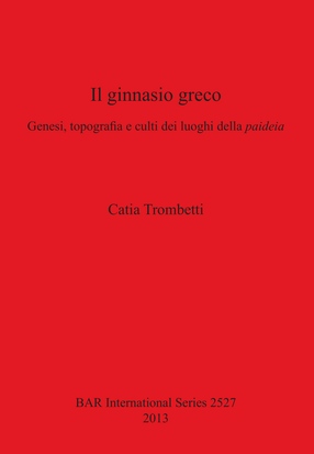 Cover image for Il ginnasio greco: Genesi, topografia e culti dei luoghi della paideia