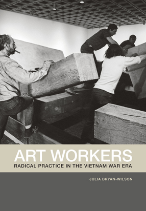 Cover image for Art workers: radical practice in the Vietnam War era