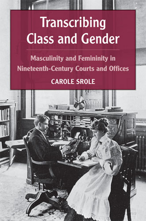 Cover image for Transcribing Class and Gender: Masculinity and Femininity in Nineteenth-Century Courts and Offices