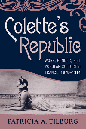 Cover image for Colette&#39;s republic: work, gender, and popular culture in France, 1870-1914
