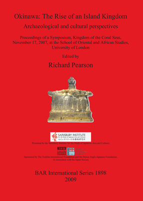 Cover image for Okinawa: The Rise of an Island Kingdom: Archaeological and cultural perspectives Proceedings of a Symposium, Kingdom of the Coral Seas, November 17, 2007, at the School of Oriental and African Studies, University of London