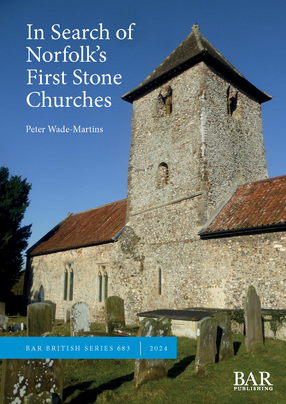 Cover image for In Search of Norfolk’s First Stone Churches: The use of ferruginous gravels and sands and the reuse of Roman building materials in early churches