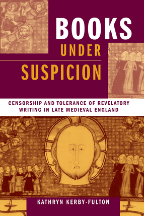 Cover image for Books under Suspicion: Censorship and Tolerance of Revelatory Writing in Late Medieval England
