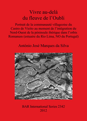 Cover image for Vivre au-delà du fleuve de l&#39;Oubli: Portrait de la communauté villageoise du Castro de Vieito au moment de l&#39;intégration du Nord-Ouest de la péninsule ibérique dans l&#39;orbis Romanum (estuaire du Rio Lima, NO du Portugal)